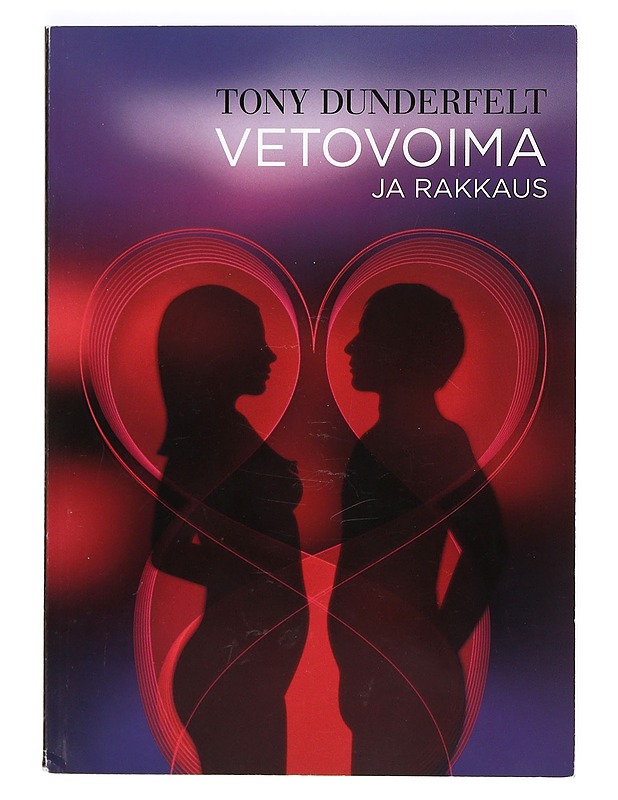 Vetovoima ja rakkaus : miten intohimo elää parisuhteessa - Tony Dunderfelt - Tietokirjat ja oppaat - 10105367102 - 0