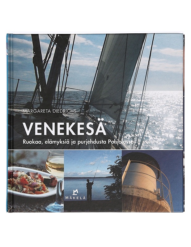 Venekesä : ruokaa, elämyksiä ja purjehdusta Pohjolassa - Diedrichs, Margareta - Ruokakirjat - 10105367245 - 0