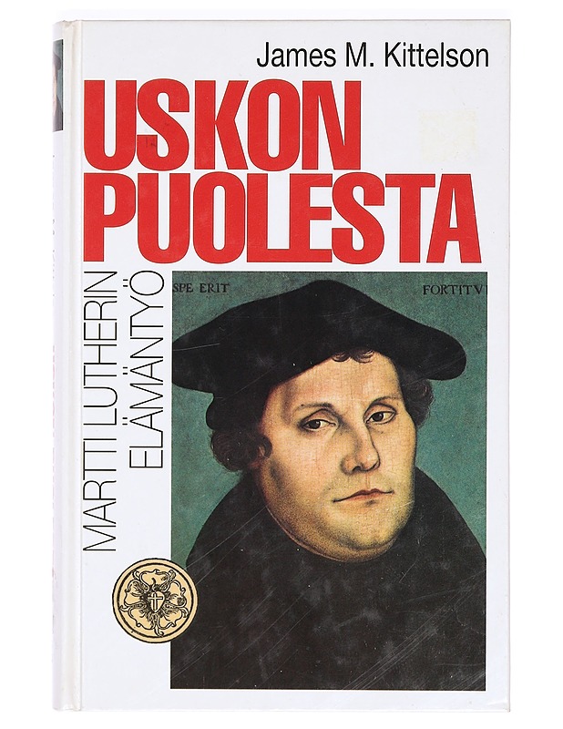 Uskon puolesta - Kittelson, James M. - Elämäkerrat ja muistelmat - 10105367438 - 0