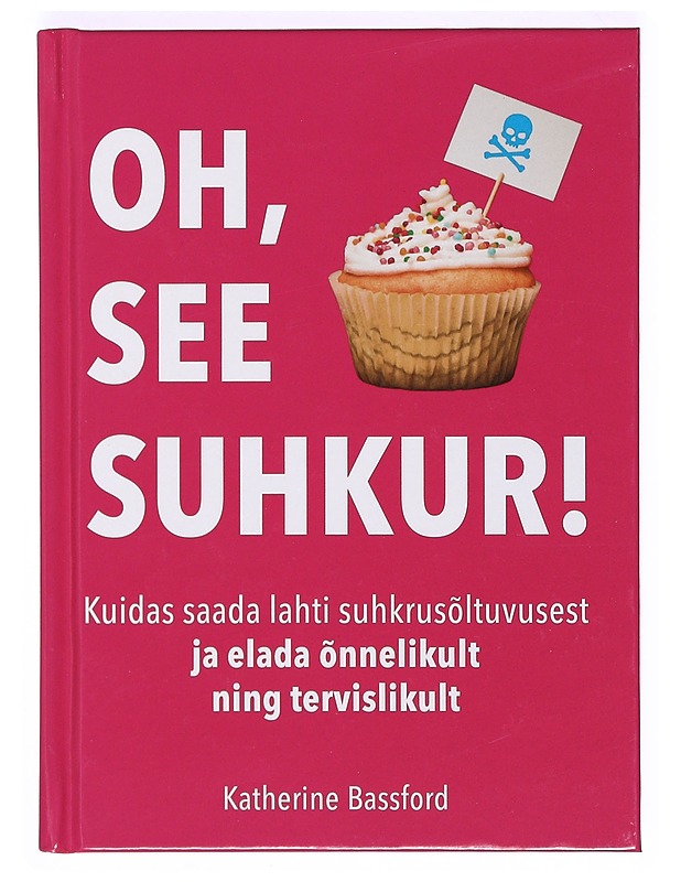 Oh, see suhkur! - Katherine Bassford - Ruokakirjat - 10105367459 - 0