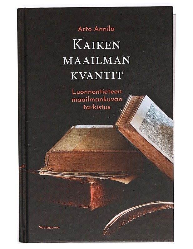 Kaiken maailman kvantit : luonnontieteen maailmankuvan tarkistus - Arto Annila - Tietokirjat ja oppaat - 10105367480 - 0