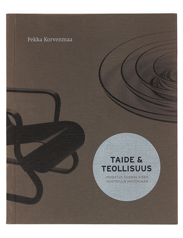 Taide & teollisuus : johdatus suomalaisen muotoilun historiaan - Pekka Korvenmaa - Taide- ja kulttuurikirjat - 10105367500 - 0