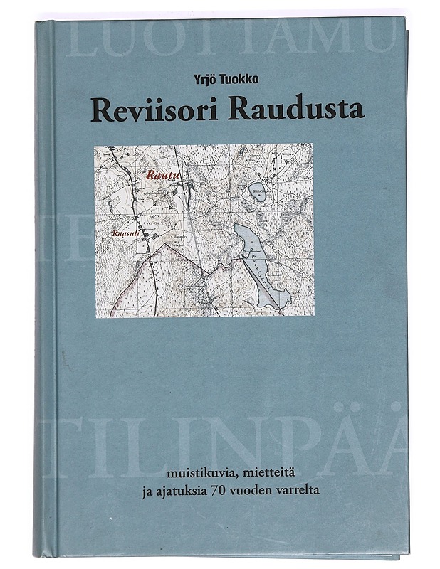 Reviisori Raudusta : muistikuvia, mietteitä ja ajatuksia 70 vuoden varrelta - Yrjö Tuokko - Elämäkerrat ja muistelmat - 10105367730 - 0