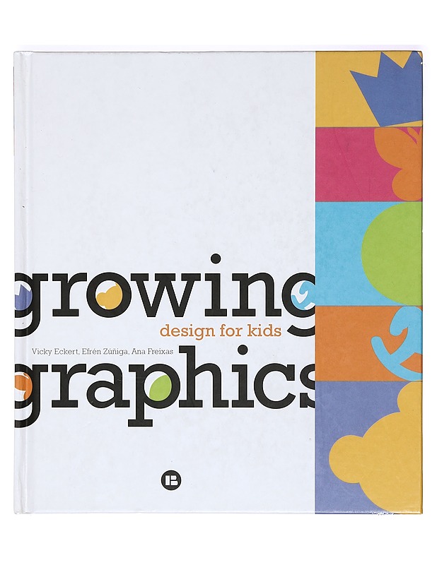 Growing graphics: Design for kids - Vicky Eckert - Tietokirjat ja oppaat - 10105368020 - 0