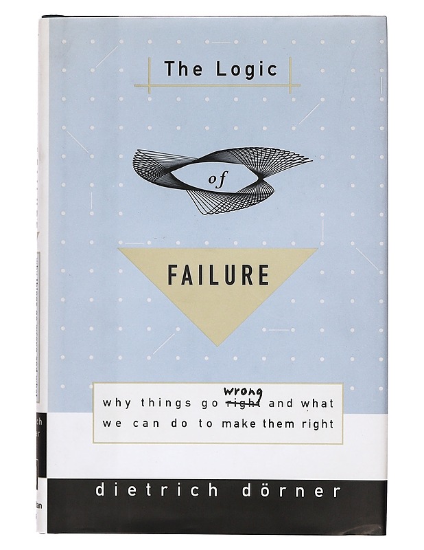 The logic of failure: why things go wrong and what we can do to make them right - Dietrich Dörner - Tietokirjat ja oppaat - 10105368326 - 0