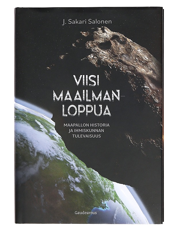 Viisi maailmanloppua : maapallon historia ja ihmiskunnan tulevaisuus - J. Sakari Salonen - Kirja lahjaksi - 10105368340 - 0