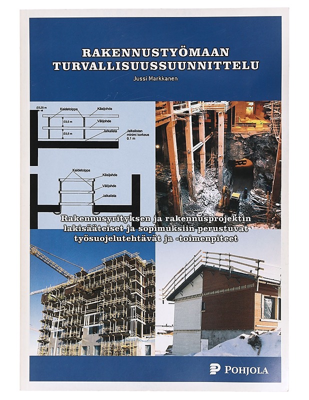 Rakennustyömaan turvallisuussuunnittelu : lakisääteiset ja sopimuspohjaiset työsuojelutoimenpiteet - Markkanen, Jussi - Tietokirjat ja oppaat - 10105368376 - 0