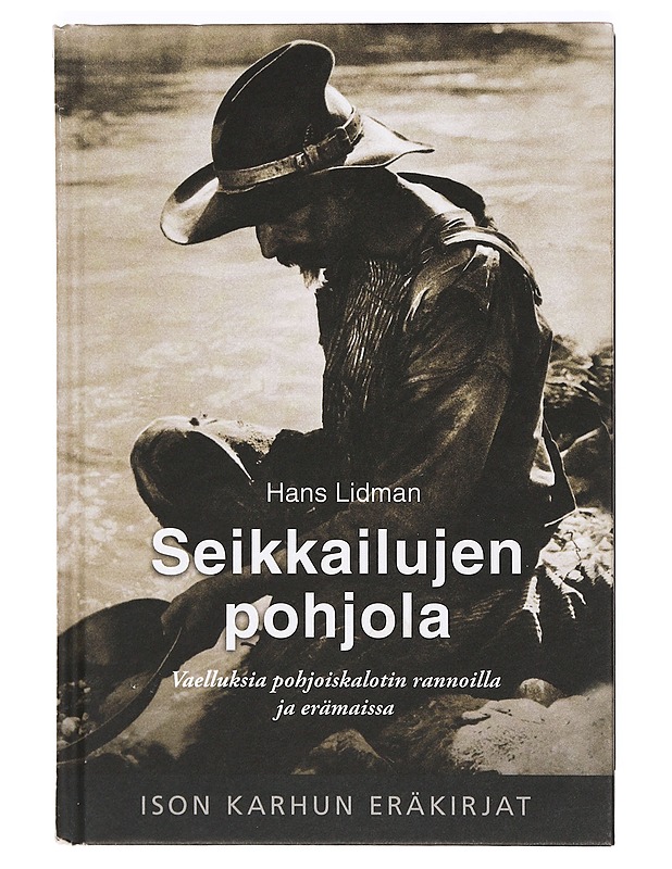 Seikkailujen pohjola: vaelluksia pohjoiskalotin rannoilla ja erämaissa - Hans Lidman - Tietokirjat ja oppaat - 10105368456 - 0