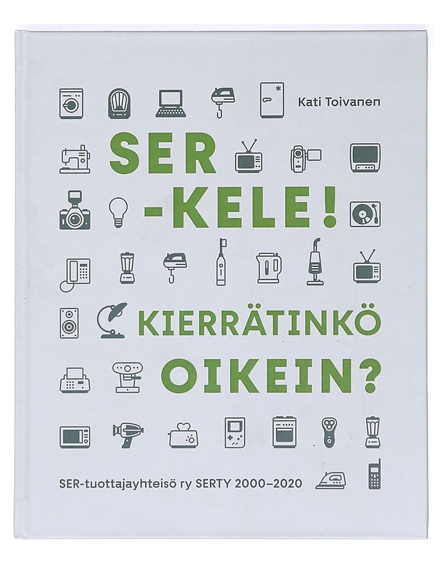 SER-kele! : kierrätinkö oikein? : SER-tuottajayhteisö ry SERTY 2000-2020 - Kati Toivanen - Historiakirjat - 10105368467 - 0