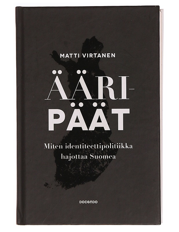 Ääripäät : miten identiteettipolitiikka hajottaa Suomea - Matti Virtanen - Historiakirjat - 10105368597 - 0