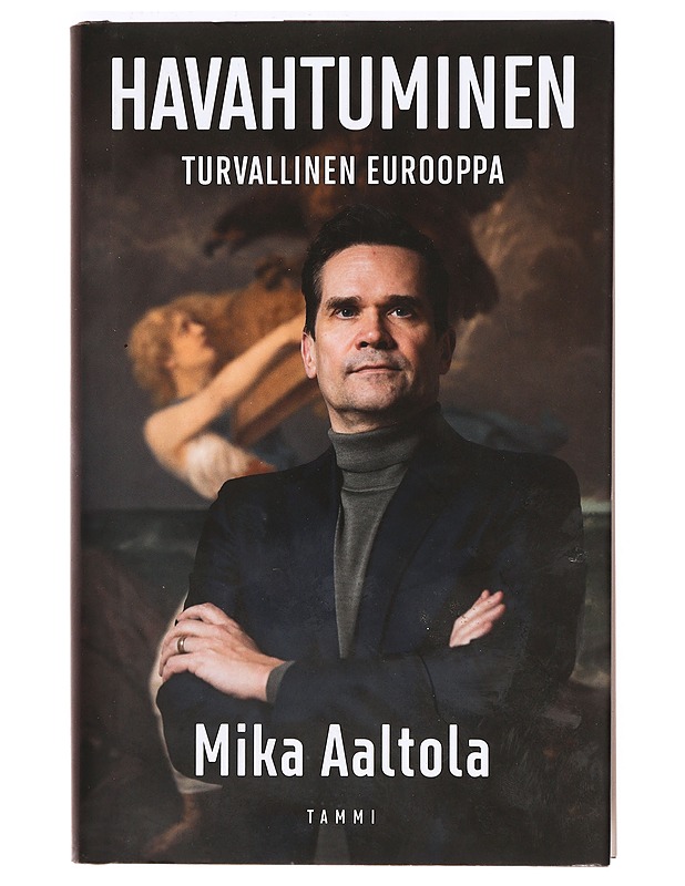 Havahtuminen : turvallinen Eurooppa - Mika Aaltola - Elämäkerrat ja muistelmat - 10105368622 - 0