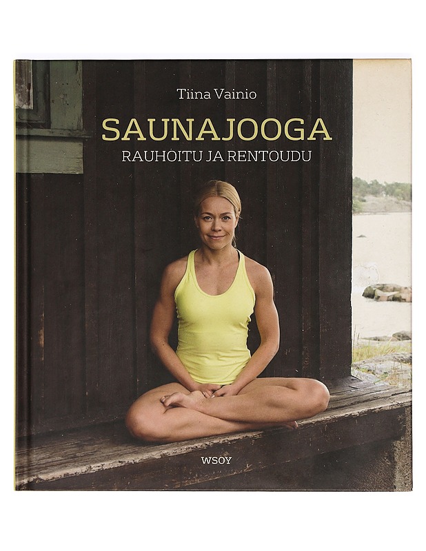 Saunajooga : rauhoitu ja rentoudu - Vainio, Tiina - Tietokirjat ja oppaat - 10105368659 - 0