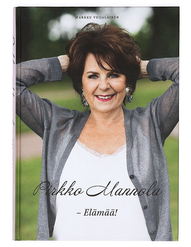 Pirkko Mannola : Elämää! - Markku Veijalainen - Elämäkerrat ja muistelmat - 10105369059 - 0
