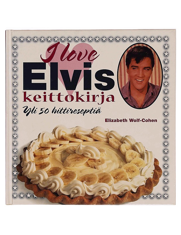 I love Elvis keittokirja : yli 50 hittireseptiä - Wolf-Cohen, Elizabeth - Ruokakirjat - 10105369168 - 0