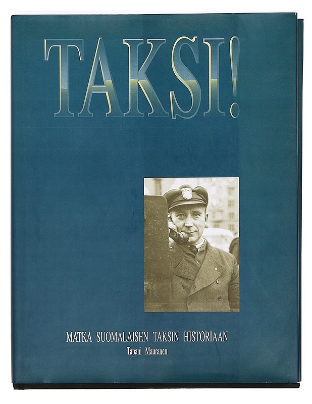 Taksi! : matka suomalaisen taksin historiaan - Tapani Mauranen - Historiakirjat - 10105369281 - 0