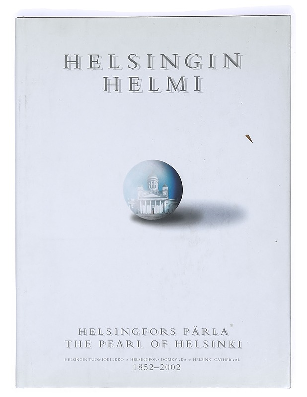 Helsingin helmi : Helsingin tuomiokirkko 1852-2002 = Helsingfors pärla : Helsingfors domkyrka = The pearl of Helsinki : Helsinki Cathedral - Eskola, Meri - Tietokirjat ja oppaat - 10105369295 - 0