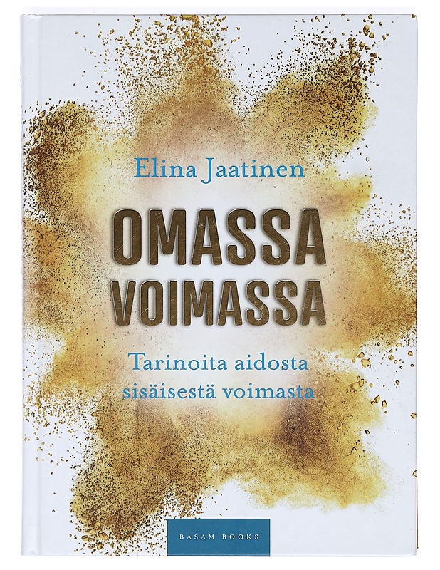 Omassa voimassa : tarinoita aidosta sisäisestä voimasta - Elina Jaatinen - Hyvinvointikirjat - 10105369515 - 0