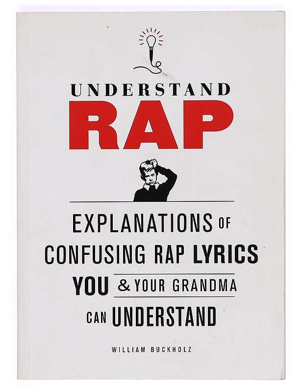 Understand RAP / explanations of confusing rap lyrics you & your grandma can understand - William Buckholz - Musiikki- ja elokuvakirjat - 10105369588 - 0