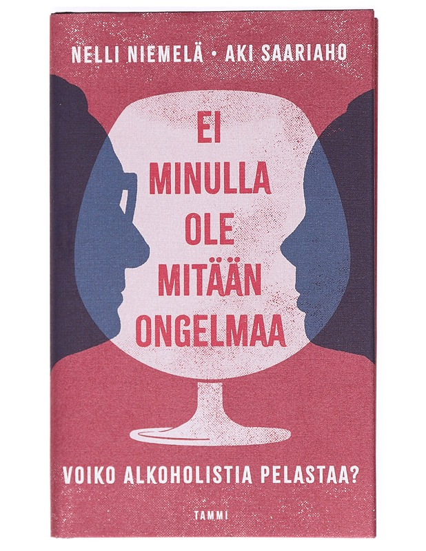 Ei minulla ole mitään ongelmaa : voiko alkoholistia pelastaa? - Niemelä, Nelli - Elämäkerrat ja muistelmat - 10105369685 - 0