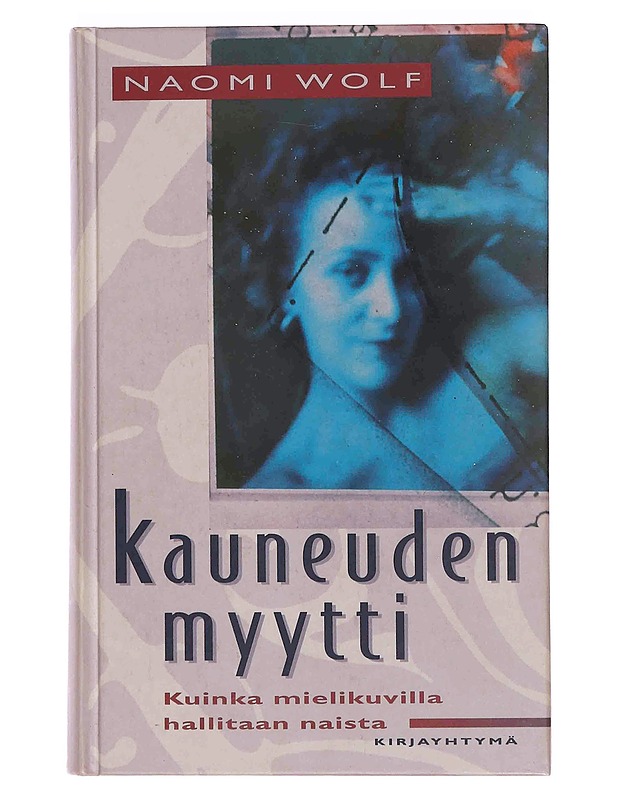 Kauneuden myytti : kuinka mielikuvilla hallitaan naista - Wolf, Naomi - Tietokirjat ja oppaat - 10105369964 - 0