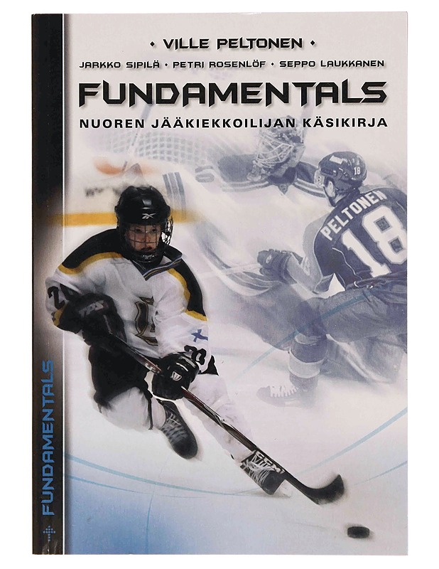Fundamentals : nuoren jääkiekkoilijan käsikirja - Peltonen, Ville - Tietokirjat ja oppaat - 10105370072 - 0
