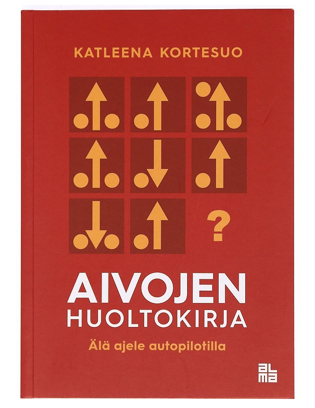 Aivojen huoltokirja : älä ajele autopilotilla - Katleena Kortesuo - Tietokirjat ja oppaat - 10105370144 - 0