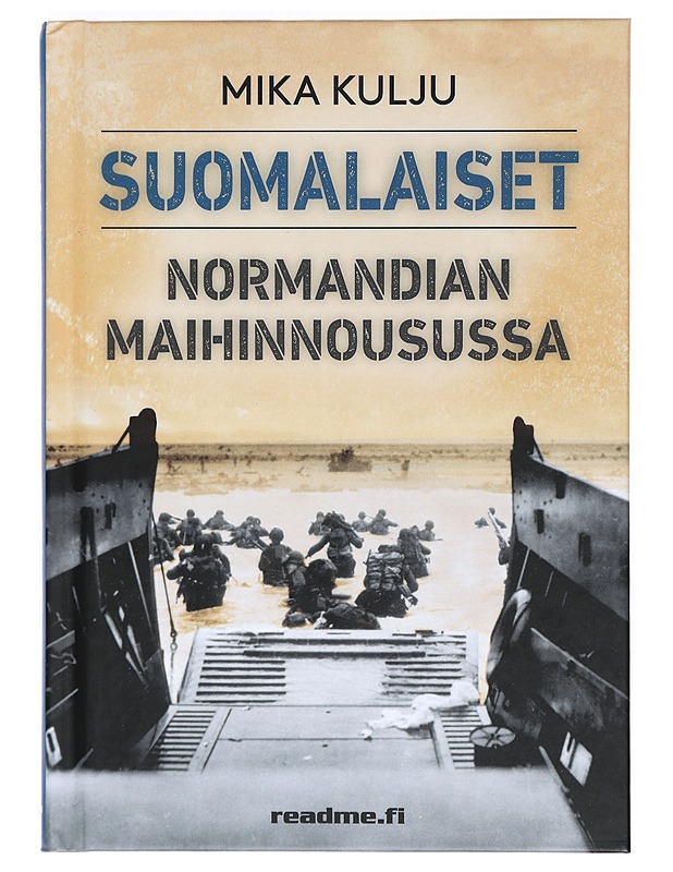 Suomalaiset Normandian maihinnousussa - Mika Kulju - Tietokirjat ja oppaat - 10105370160 - 0