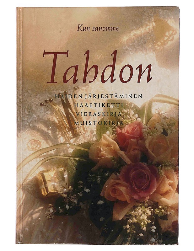 Kun sanomme tahdon : häiden järjestäminen, hääetiketti, vieraskirja, muistokirja - Tuula Salakari - Tietokirjat ja oppaat - 10105370262 - 0