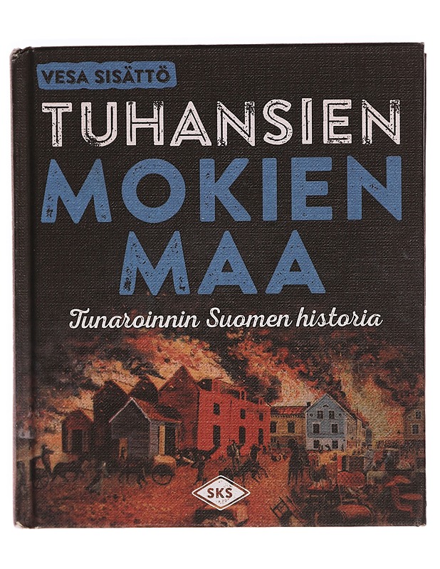 Tuhansien mokien maa : tunaroinnin Suomen historia - Vesa Sisättö - Historiakirjat - 10105370292 - 0