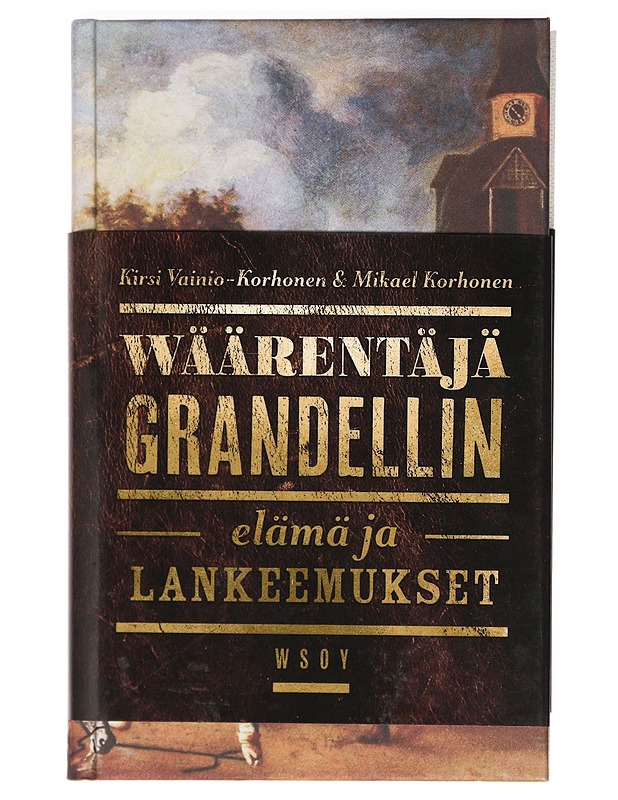 Wäärentäjä Grandellin elämä ja lankeemukset - Vainio-Korhonen, Kirsi - Elämäkerrat ja muistelmat - 10105370712 - 0