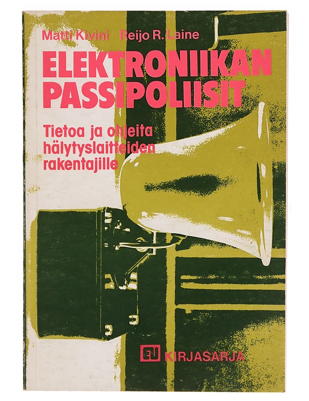Elektroniikan passipoliisit : tietoa ja ohjeita hälytyslaitteiden rakentajille - Kivini, Matti - Tietokirjat ja oppaat - 10105371111 - 0