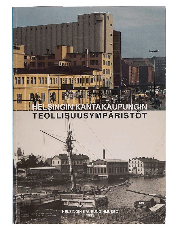 Helsingin kantakaupungin teollisuusympäristöt : teollisuusrakennusten inventointiraportti - Hakkarainen, Helena - Tietokirjat ja oppaat - 10105371477 - 0