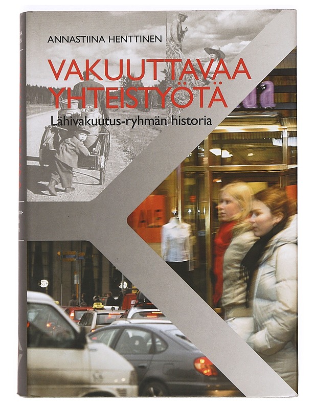 Vakuuttavaa yhteistyötä : Lähivakuutus-ryhmän historia - Annastiina Henttinen - Historiakirjat - 10105371520 - 0