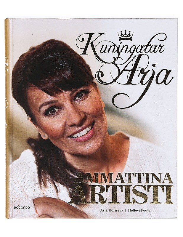 Kuningatar Arja : ammattina artisti - Koriseva, Arja - Elämäkerrat ja muistelmat - 10105371715 - 0