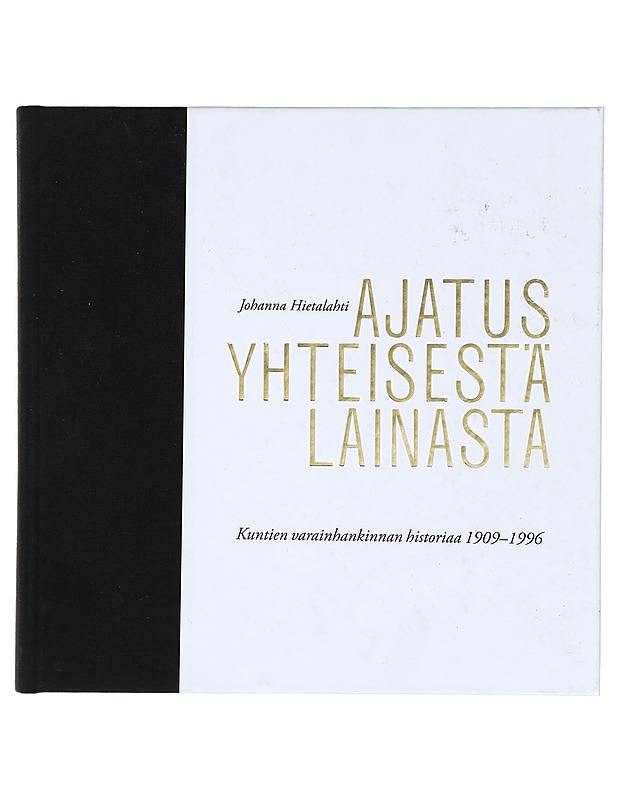 Ajatus yhteisestä lainasta : kuntien varainharkinnan historiaa 1909-1996 - Johanna Hietalahti - Tietokirjat ja oppaat - 10105371786 - 0
