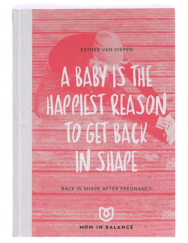 A baby is the happiest reason to get back in shape - Esther van Diepen - Hyvinvointikirjat - 10105371818 - 0