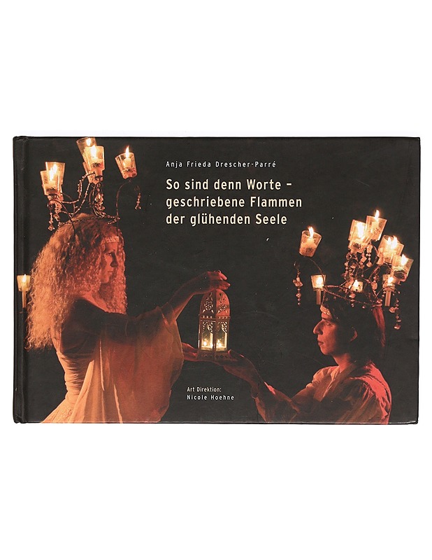 So sind denn Worte - geschriebene Flammen der glühenden Seele - Anja Frieda, Drescher-Parre - Taide- ja kulttuurikirjat - 10105371915 - 0