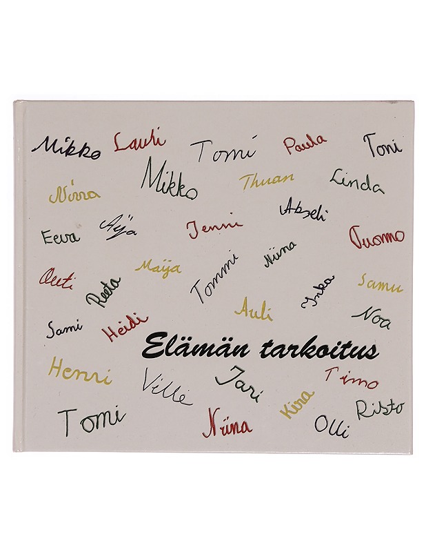 Elämän tarkoitus : ei ehkä lopullinen vastaus viimeiseen kysymykseen, mutta hyvä yritys kuitenkin! - Eestinkallion koulu - Romaanit ja novellit - 10105372042 - 0