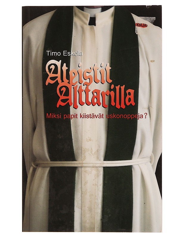 Ateistit alttarilla : miksi papit kiistävät uskonoppeja? - Timo Eskola - Tietokirjat ja oppaat - 10105372221 - 0