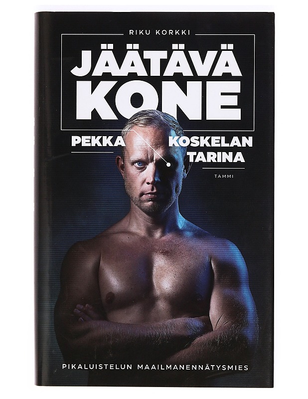 Jäätävä kone : Pekka Koskelan tarina - Riku Korkki - Elämäkerrat ja muistelmat - 10105372266 - 0