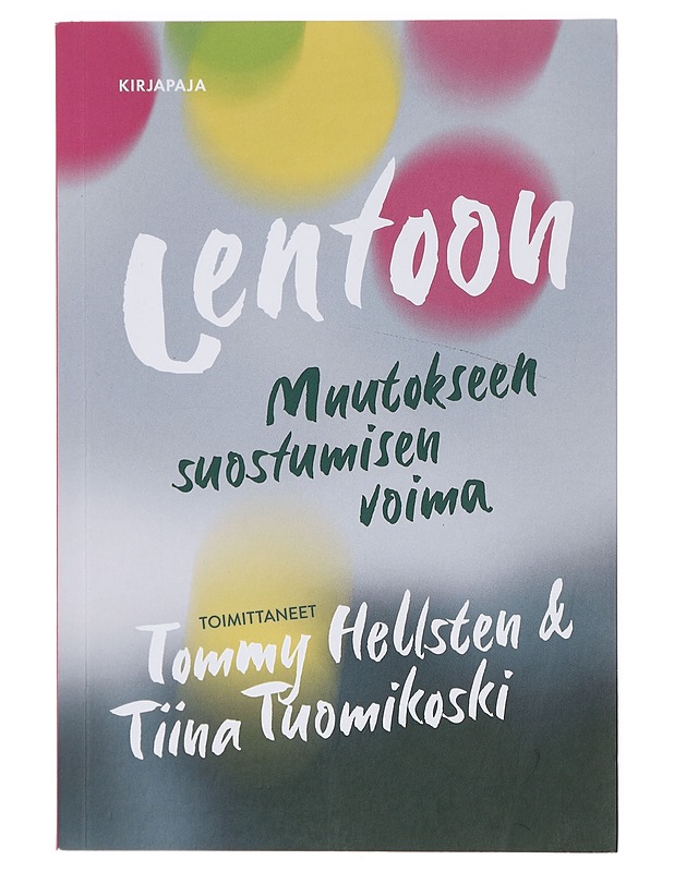 Lentoon : muutokseen suostumisen voima - Tommy Hellsten & Tiina Tuomikoski (toim) - Hyvinvointikirjat - 10105372581 - 0