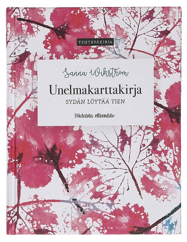 Unelmakarttakirja : sydän löytää tien: tehtäväkirja - Sanna Wikström - Hyvinvointikirjat - 10105372585 - 0