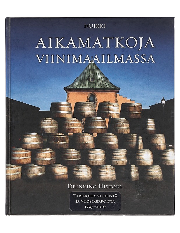 Aikamatkoja viinimaailmassa = Drinking history. II, Tarinoita viineistä ja vuosikerroista 1727-2010 - Nuikki, Pekka - Ruokakirjat - 10105372601 - 0