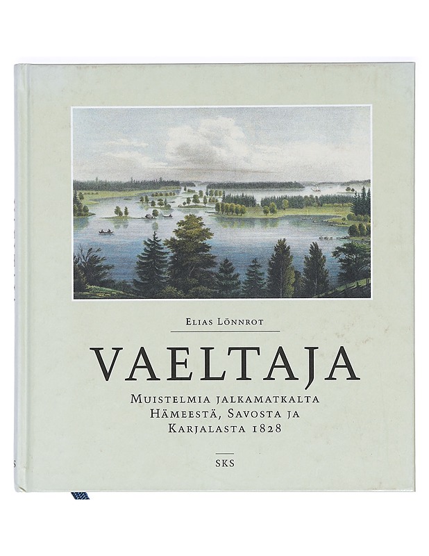 Vaeltaja: Muistelmia jalkamatkalta Hämeestä, Savosta ja Karjalasta 1828 - Elias Lönnrot - Elämäkerrat ja muistelmat - 10105372824 - 0