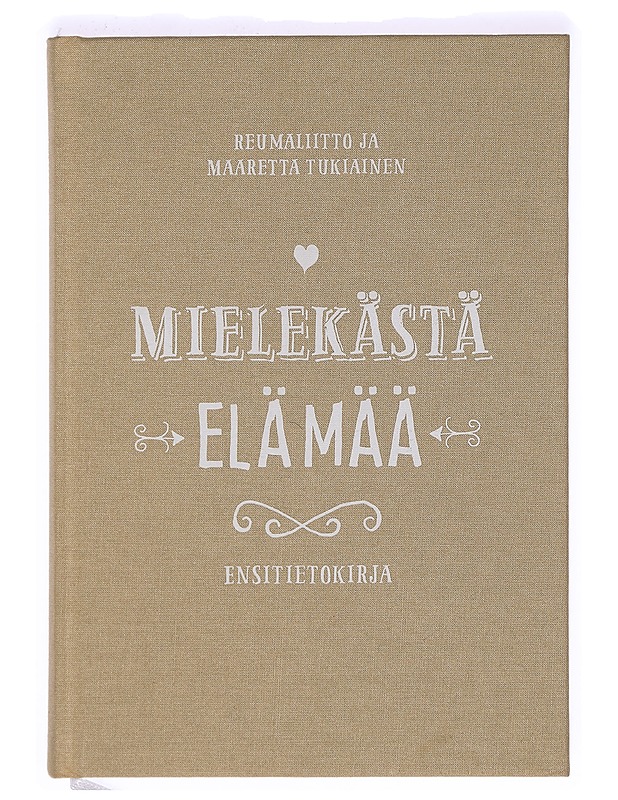 Mielekästä elämää : ensitietokirja - Reumaliitto, Maaretta Tukiainen - Tietokirjat ja oppaat - 10105372828 - 0
