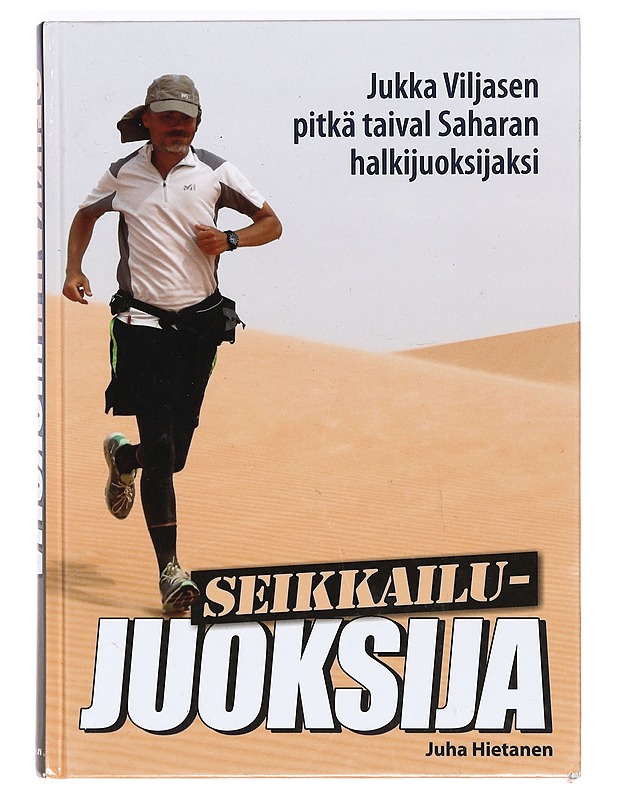 Seikkailujuoksija : Jukka Viljasen pitkä taival Saharan halkijuoksijaksi - Juha Hietanen - Elämäkerrat ja muistelmat - 10105372848 - 0