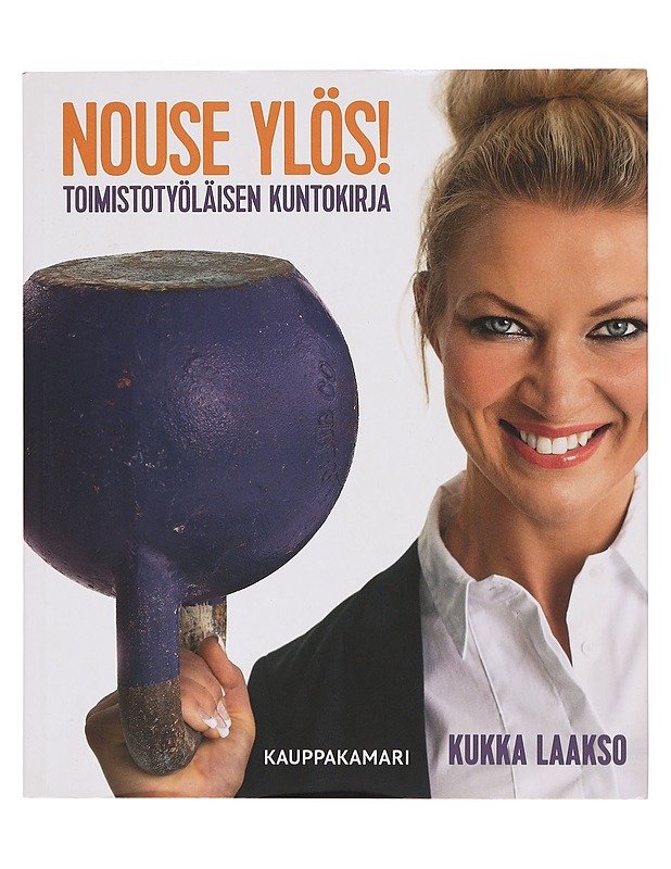 Nouse ylös! : toimistotyöläisen kuntokirja - Laakso, Kukka - Tietokirjat ja oppaat - 10105373049 - 0