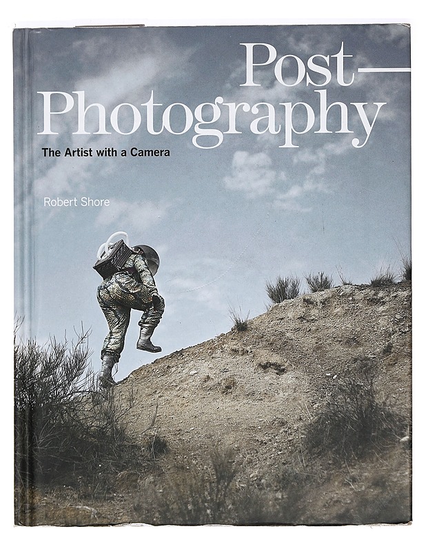 Post-photography : the artist with a camera - Shore, Robert - Tietokirjat ja oppaat - 10105373063 - 0