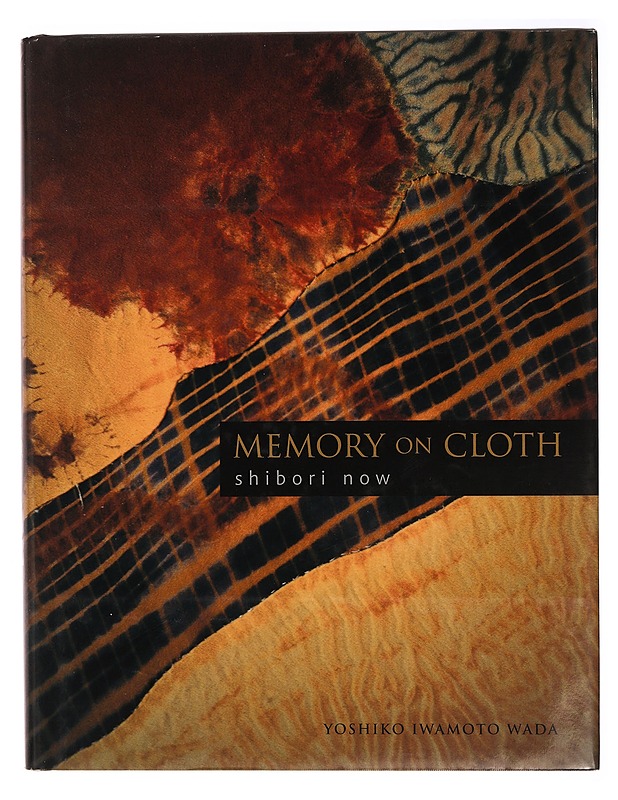 Memory on cloth : shibori now - Yoshiko Iwamoto Wada - Tietokirjat ja oppaat - 10105373171 - 0