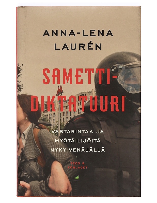 Samettidiktatuuri : vastarintaa ja myötäilijöitä nyky-Venäjällä - Laurén, Anna-Lena - Tietokirjat ja oppaat - 10105373251 - 0